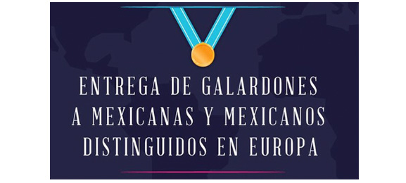 Galardón a mexicanas y mexicanos distinguidos en Europa